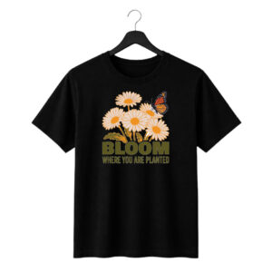 bloom where you are planted graphic printed t shirt